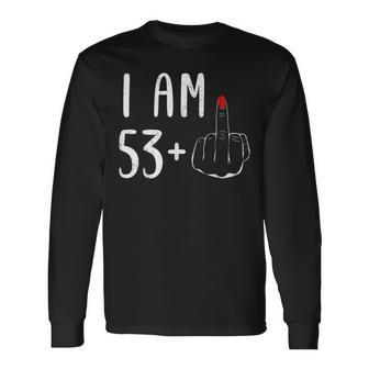 I Am 53 Plus 1 Middle Finger For A 54Th Birthday For Women Long Sleeve T-Shirt - Monsterry