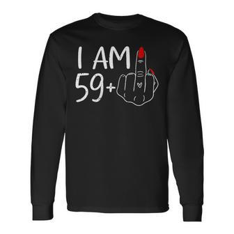 I Am 59 Plus 1 Middle Finger For A 60Th Birthday For Women Long Sleeve T-Shirt - Seseable