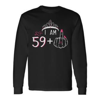 I Am 59 Plus 1 Middle Finger 60Th Women's Birthday Long Sleeve T-Shirt - Seseable