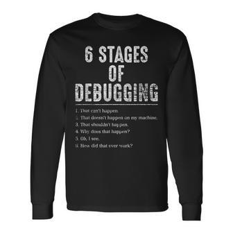 6 Stages Of Debugging For Coding Nerds Long Sleeve T-Shirt - Thegiftio UK