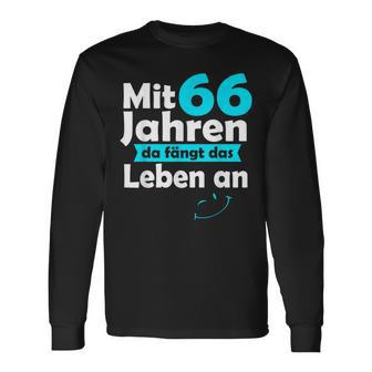 66 Jahre Mit 66 Jahre Da Fanggt Das Leben An German Language Langarmshirts - Seseable