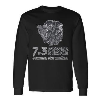 73 Power Stroke Because Size Matters Long Sleeve T-Shirt - Monsterry