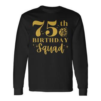 75Th Birthday Party Squad 75 Years Old Bday Group Long Sleeve T-Shirt - Monsterry