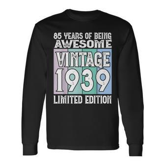 85Th Birthday Limited Edition Born In 1939 Long Sleeve T-Shirt | Mazezy