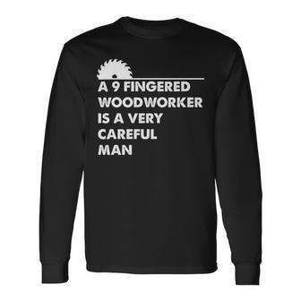 A 9 Fingered Woodworker Is A Very Careful Man Long Sleeve T-Shirt | Mazezy