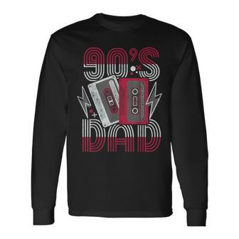 90S Dad 1990S 90'S Retro Music Nostalgia Fathers Day Long Sleeve T-Shirt - Monsterry AU