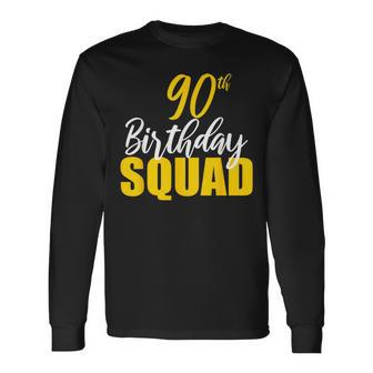 90Th Happy Birthday Squad Party Bday Family Group Reunion Long Sleeve T-Shirt - Monsterry