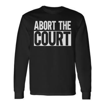 Abort The Court Long Sleeve T-Shirt - Monsterry