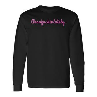 Absofuckinglutely Motivational Quote Slang Blends Long Sleeve T-Shirt - Monsterry UK