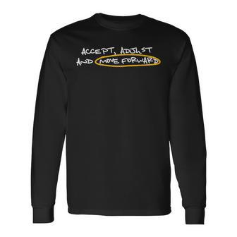 Accept Adjust And Move Forward Long Sleeve T-Shirt | Mazezy