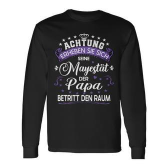 Achtung Seine Majestät Der Papaatertagsgeschenk Spruch Langarmshirts - Geschenkecke