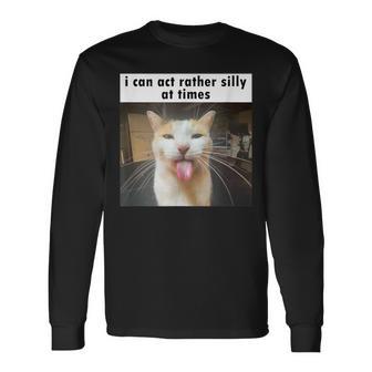 I Can Act Rather Silly At Times Silly Cat Meme Long Sleeve T-Shirt - Monsterry