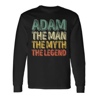 Adam The Man The Myth The Legend First Name Adam Long Sleeve T-Shirt - Seseable