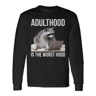 Adulthood Is The Worst Hood Raccoon Meme Office Worker Long Sleeve T-Shirt - Monsterry