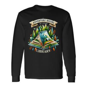 Adventure Begins At Your Library Outdoor Reading Lover Long Sleeve T-Shirt - Monsterry