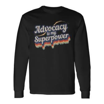 Advocacy Is My Superpower Advocacy Long Sleeve T-Shirt | Mazezy