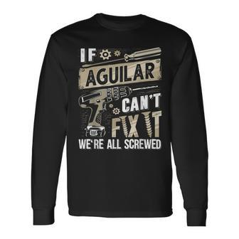 Aguilar Family Name If Aguilar Can't Fix It Long Sleeve T-Shirt - Seseable