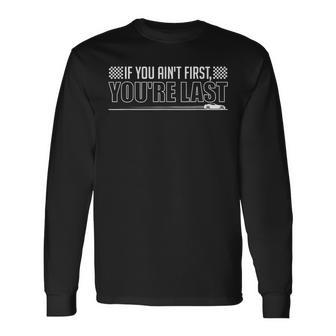 If You Ain't First You're Last Old Motor Guys Rule Long Sleeve T-Shirt - Monsterry CA