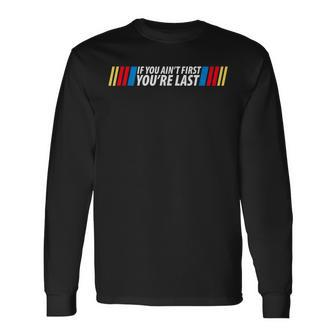 If You Aint First You're Last Racing Lover Drag Racing Long Sleeve T-Shirt - Thegiftio UK