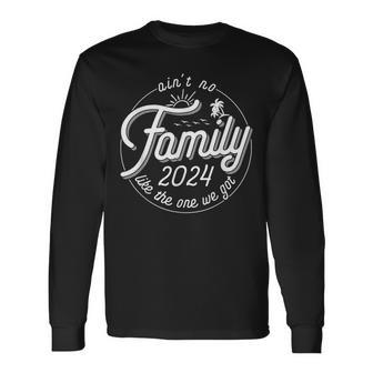 Ain't No Family Like The One We Got Family Reunion 2024 Long Sleeve T-Shirt - Thegiftio UK