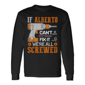 If Alberto Can't Fix It We're All Screwed Long Sleeve T-Shirt - Monsterry