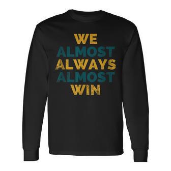 We Almost Always Win Jacksonville Florida Football Long Sleeve T-Shirt - Monsterry