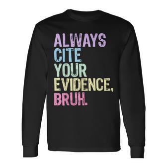 Always Cite Your Evidence Bruh English Prove It Bruh Teacher Long Sleeve T-Shirt - Seseable