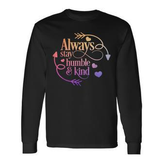 Always Be Humble And Kind Long Sleeve T-Shirt - Monsterry