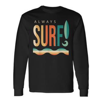 Always Surfing Surfboard Waves Beach Lifestyle Sport Long Sleeve T-Shirt - Monsterry DE