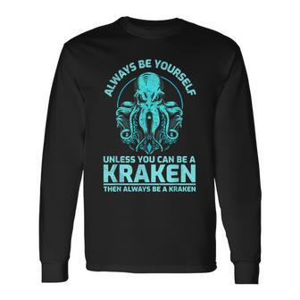Always Be Yourself Unless You Can Be A Kraken Kraken Long Sleeve T-Shirt - Seseable