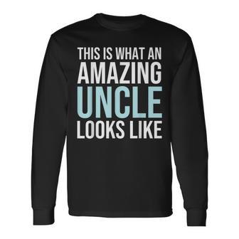 This Is What An Amazing Uncle Looks Like Father's Day Long Sleeve T-Shirt - Monsterry DE