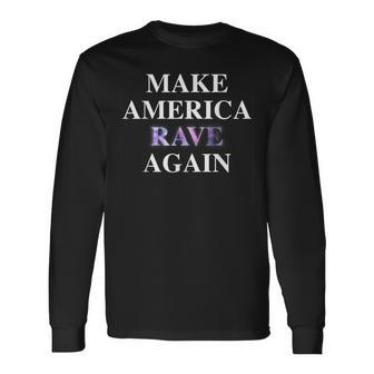 Make America Rave Again Trump Edm Meme Long Sleeve T-Shirt - Monsterry DE