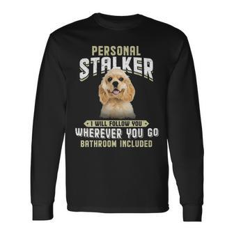 American Cocker Spaniel Personal Stalker I Will Follow You Long Sleeve T-Shirt | Mazezy