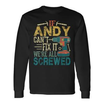 If Andy Can't Fix It We're All Screwed Fathers Long Sleeve T-Shirt - Seseable