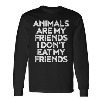 Animals Are My Friends I Dont Eat My Friends Vegan Long Sleeve T-Shirt - Monsterry UK