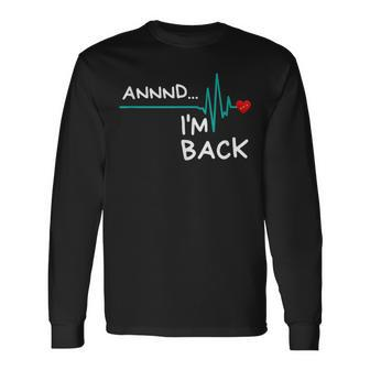 Annnd I'm Back Heart Attack Survivor Product Quote Long Sleeve T-Shirt - Monsterry DE