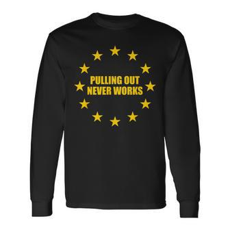 Anti Brexit Pulling Out Never Works Eu Flag Remainer Long Sleeve T-Shirt - Thegiftio UK