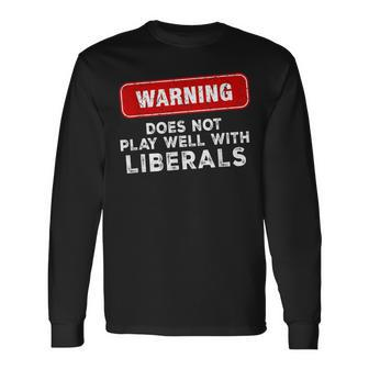 Anti Liberal Republican Does Not Play Well With Liberals Long Sleeve T-Shirt - Monsterry DE