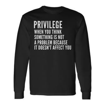 Anti Racism Social Justice Equal Rights Equality Privilege Long Sleeve T-Shirt - Monsterry AU