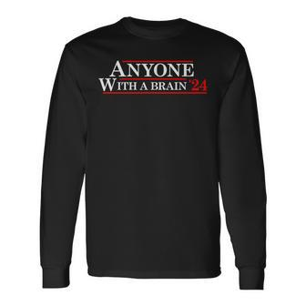 Anyone With A Brain 2024 Presidential Election Long Sleeve T-Shirt - Monsterry AU