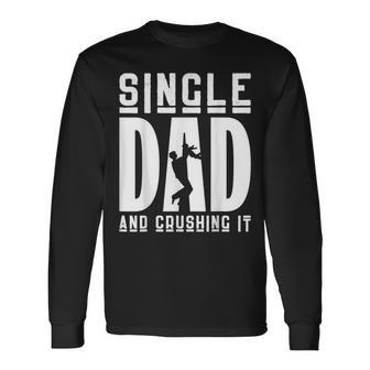 Apparel Single Dad And Crushing It Fathers Day Long Sleeve T-Shirt - Seseable