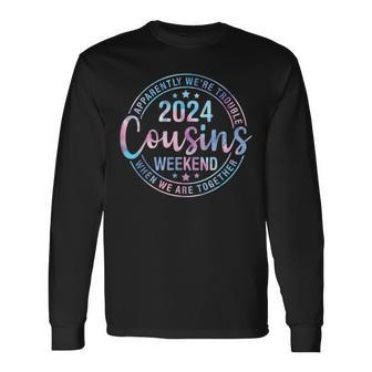 Apparently We Trouble 2024 Cousins Weekend We Are Together Long Sleeve T-Shirt - Monsterry