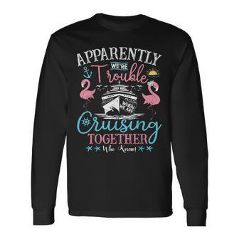 Apparently We're Trouble When We're Cruising Together Cruise Long Sleeve T-Shirt - Monsterry UK