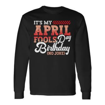 April Fools Day Birthday Born In April Joke Long Sleeve T-Shirt - Seseable