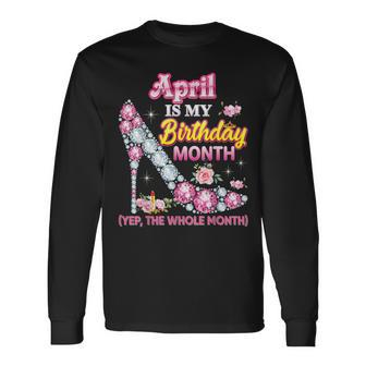 April January Is My Birthday Month Yep The Whole Month Long Sleeve T-Shirt - Seseable