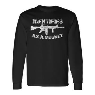 Ar15 Identifies As A Musket Pro Gun Anti Liberal 2A Long Sleeve T-Shirt - Monsterry