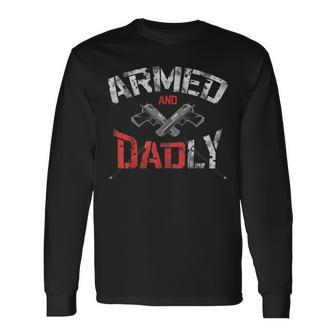 Armed And Dadly Deadly Father Father's Day Guns Long Sleeve T-Shirt - Seseable