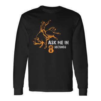 Ask Me In 8 Seconds Best Bull Rider Awesome Rodeo Long Sleeve T-Shirt - Monsterry UK