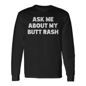 Ask Me About My Butt Rash Embarrassing Bachelor Party Long Sleeve T-Shirt - Monsterry