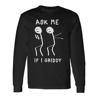 Ask Me If I Griddy Humorous Griddy Dance Saying Long Sleeve T-Shirt - Monsterry UK